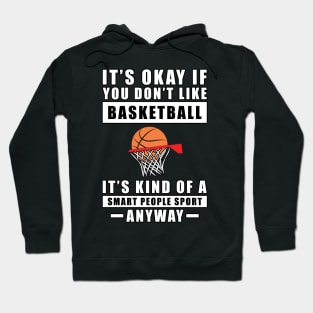 It's Okay If You Don't Like Basketball It's Kind Of A Smart People Sport Anyway Hoodie